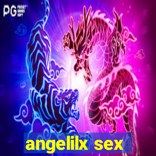 angelilx sex